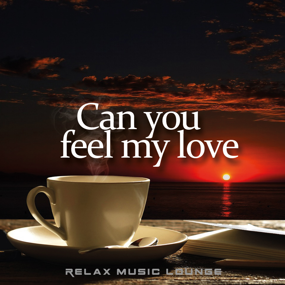 Can you feel my love