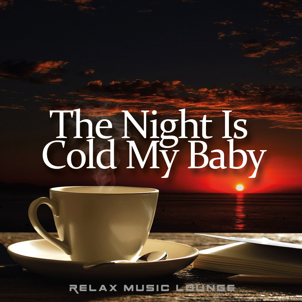 The Night Is Cold My Baby